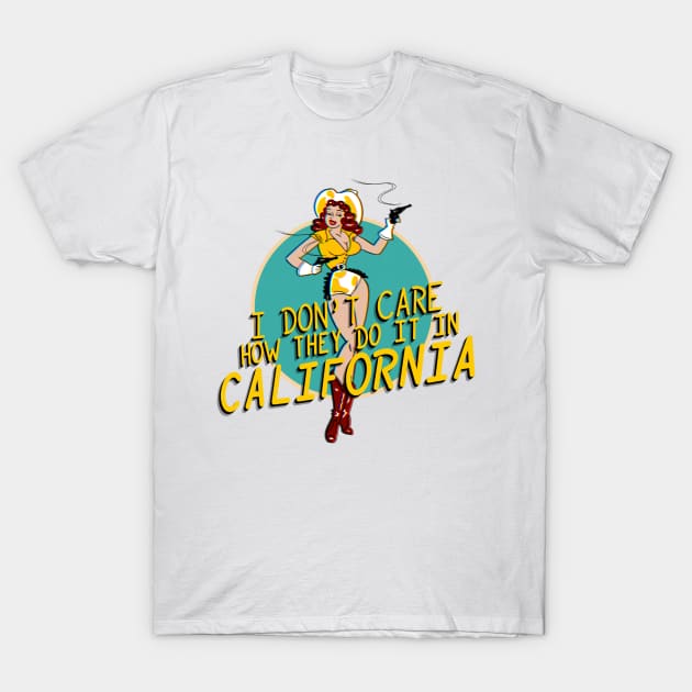 I don't care how they do it in California T-Shirt by bakerjrae